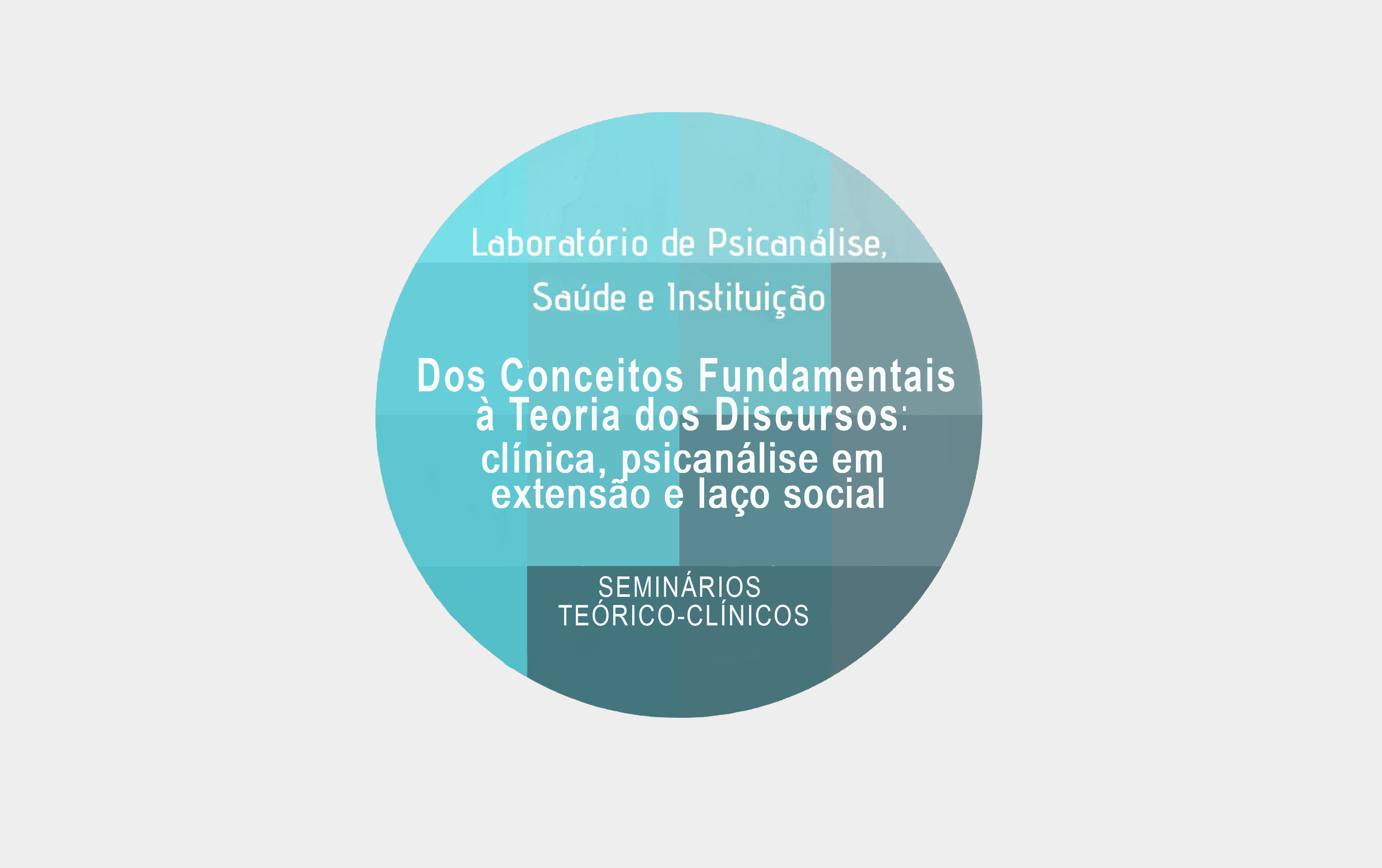 Seminários Teórico-clínicos LABPSI: Dos Conceitos Fundamentais à Teoria dos Discursos: clínica, psicanálise em extensão e laço social