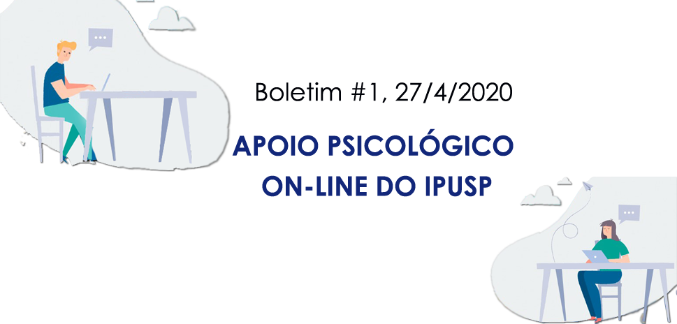 Boletim semanal do projeto de Apoio Psicológico do IPUSP n.1, 27/4/2020