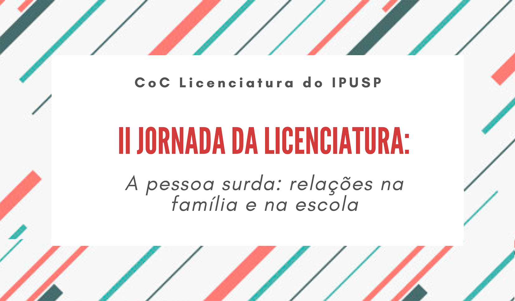 II JORNADA DA LICENCIATURA: A pessoa surda: relações na família e na escola